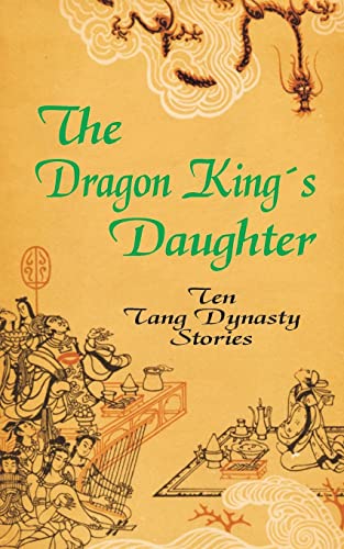 Beispielbild fr The Dragon King's Daughter: Ten Tang Dynasty Stories zum Verkauf von Save With Sam