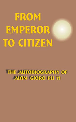 Beispielbild fr From Emperor To Citizen: The Autobiography of Aisin-Gioro Pu Yi zum Verkauf von WorldofBooks