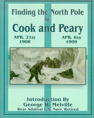 Finding the North Pole: Dr. Cook's Own Story of His Discovery, April 21, 1908, the Story of Commander Peary's Discovery, April 6, 1909, Together with the Marvelous Record of Former Arctic Expeditions (9780898755022) by Charles Morris