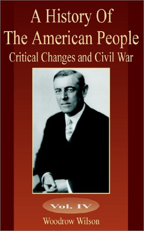 A History of the American People: Critical Changes and Civil War (9780898758092) by Wilson, Woodrow