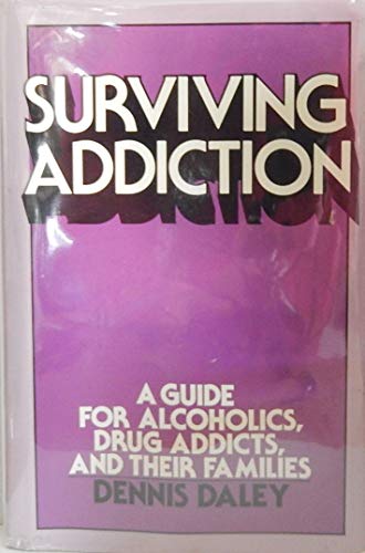 Surviving Addiction: A Guide for Alcoholics, Drug Addicts, and Their Families