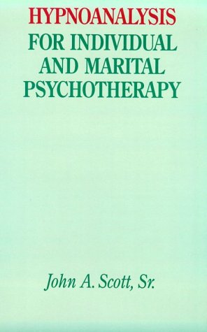 Hypnoanalysis for Individual and Marital Psychotherapy (9780898762020) by Scott, John A.