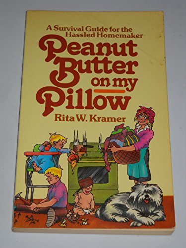 Stock image for Peanut Butter on My Pillow: A Survival Guide for the Hassled Homemaker for sale by Half Price Books Inc.