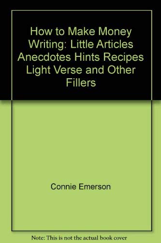 Stock image for How to make money writing little articles, anecdotes, hints, recipes, light verse, and other fillers for sale by Basement Seller 101