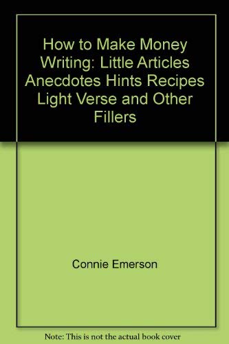 9780898791044: How to make money writing little articles, anecdotes, hints, recipes, light verse, and other fillers