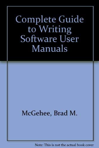 Complete Guide to Writing Software User Manuals (9780898791389) by McGehee, Brad