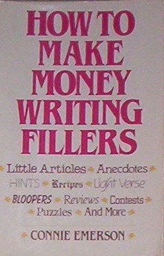 Stock image for How to Make Money Writing Fillers: Little Articles, Anecdotes, Hints, Recipes, Light Verse and Other Fillers for sale by Basement Seller 101