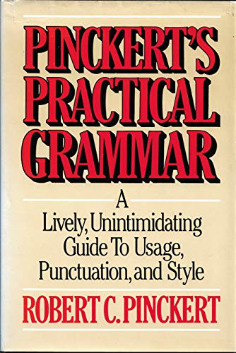 Stock image for Pinckert's Practical Grammar: A Lively, Unintimidating Guide to Usage, Punctuation and Style for sale by Front Cover Books