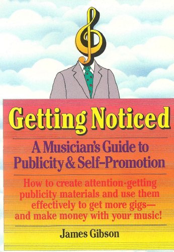 Stock image for Getting Noticed: A Musicians Guide to Publicity and Self-Promotion for sale by Hawking Books