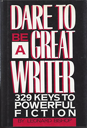 Stock image for Dare to Be a Great Writer : 359 Keys to Powerful Fiction for sale by Better World Books