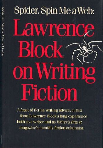 Spider Spin Me a Web: Lawrence Block on Writing Fiction.