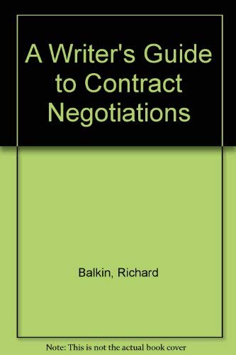 A Writer's Guide to Contract Negotiations/an Easy-To-Use Guide to Negotiati ng Profitable Book Co...