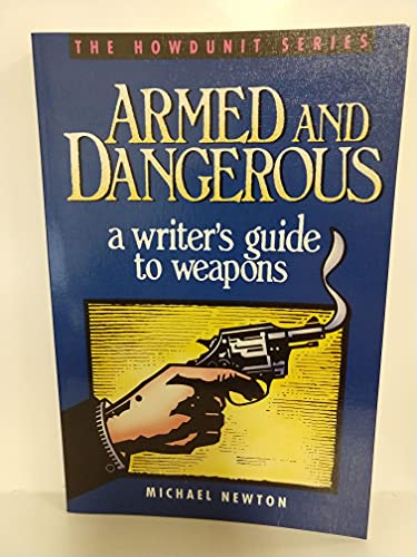 Imagen de archivo de Armed and Dangerous: A Writer's Guide to Weapons (Howdunit Series) a la venta por Decluttr