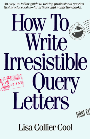 Beispielbild fr How to Write Irresistible Query Letters: An easy-to-follow guide to writing professional queries that produce sales--for articles and nonfiction books zum Verkauf von Wonder Book