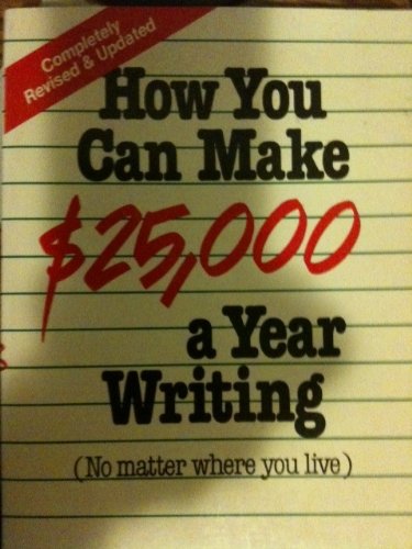 Stock image for How You Can Make $25,000 a Year Writing: No Matter Where You Live for sale by Wonder Book