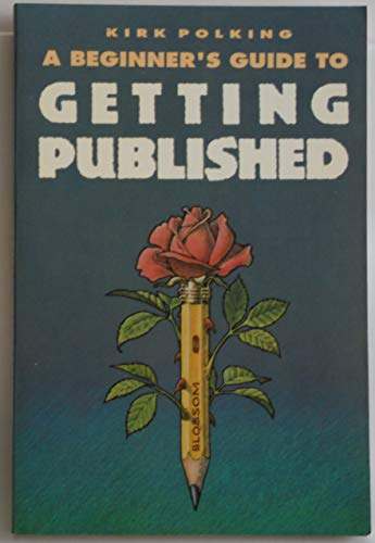 Stock image for Beginner's Guide to Getting Published: "How To" and "Where To" Advice and Ideas for New And. for sale by SecondSale