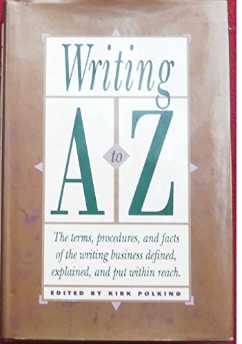 Beispielbild fr Writing, A to Z : The Terms, Procedures, and Facts of the Writing Business Defined, Explained, and Put Within Reach zum Verkauf von Better World Books