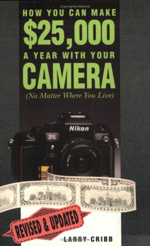 Imagen de archivo de How You Can Make $25,000 a Year With Your Camera (No Matter Where You Live) a la venta por Wonder Book