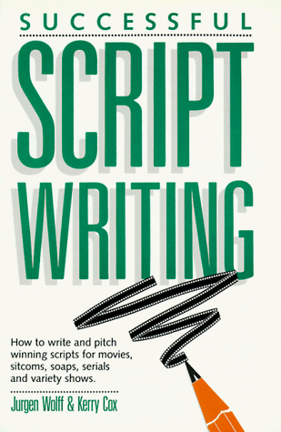 9780898794496: Successful Script Writing: How to Write and Pitch Winning Scripts for Movies, Sitcoms, Soaps and Serials