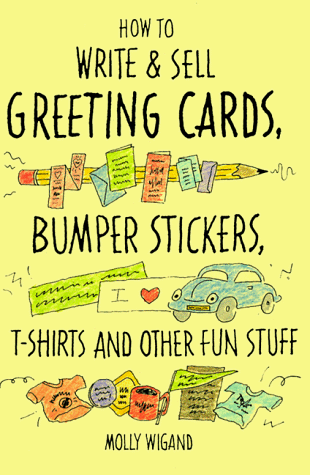 Beispielbild fr How to Write and Sell Greeting Cards, Bumper Stickers, T-Shirts and Other Fun Stuff zum Verkauf von Wonder Book