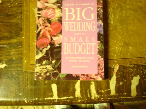 Imagen de archivo de How to Have a Big Wedding on a Small Budget: Cut Your Wedding Costs in Half-Or More! a la venta por Half Price Books Inc.