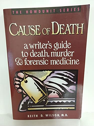 Imagen de archivo de Cause of Death : A Writer's Guide to Death, Murder and Forensic Medicine (Howdunit Series) a la venta por SecondSale