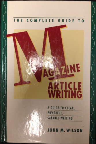 The Complete Guide to Magazine Article Writing (9780898795479) by Wilson, John Morgan