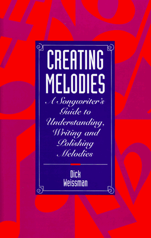 9780898796025: Creating Melodies: Songwriter's Guide to Understanding, Writing and Polishing Melodies