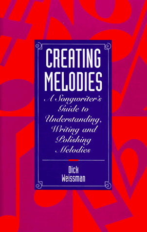 Imagen de archivo de Creating Melodies : A Songwriter's Guide to Understanding, Writing and Polishing Melodies a la venta por Better World Books