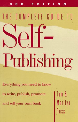 Stock image for The Complete Guide to Self-Publishing : Everything You Need to Know to Write, Publish, Promote, and Sell Your Own Book for sale by Better World Books