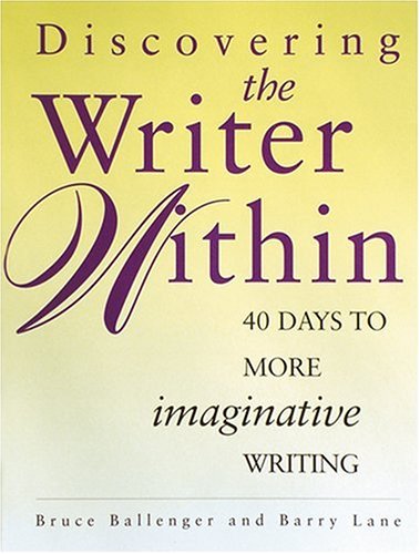 Discovering the Writer Within: 40 Days to More Imaginative Writing (9780898797398) by Ballenger, Bruce; Lane, Barry