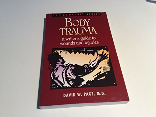Imagen de archivo de Body Trauma: A Writers Guide to Wounds and Injuries (Howdunit Series) a la venta por Goodwill Books
