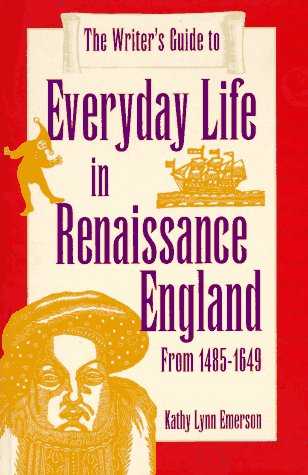 Stock image for The Writer's Guide to Everyday Life in Renaissance England: From 1485-1649 for sale by Jenson Books Inc
