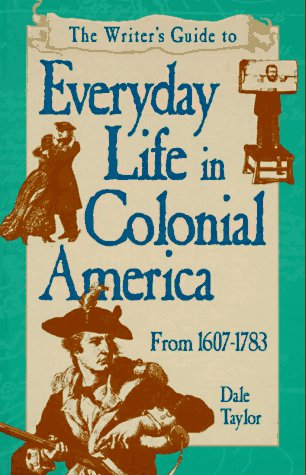 Imagen de archivo de The Writer's Guide to Everyday Life in Colonial America (Writer's Guides to Everyday Life) a la venta por Half Price Books Inc.