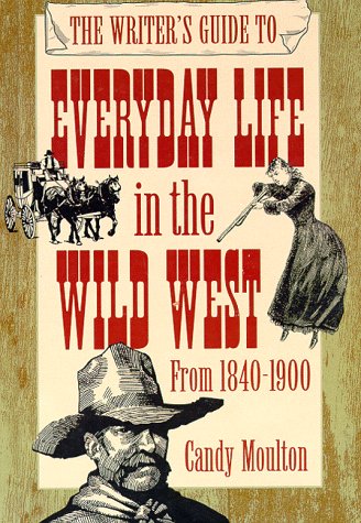 Imagen de archivo de The Writer's Guide to Everyday Life in the Wild West (WRITER'S GUIDE TO EVERYDAY LIFE SERIES) a la venta por HPB-Red