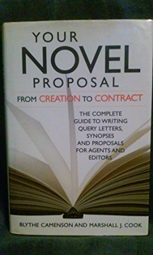 Your Novel Proposal From Creation to Contract: The Complete Guide to Writing Query Letters, Synopses, and Proposals for Agents and Editors (9780898798753) by Camenson, Blythe; Cook, Marshall J.