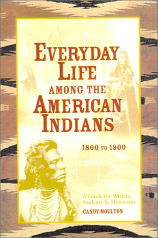 Stock image for Everyday Life among the American Indians, 1800-1900 : Guide for Writers, Students and Historians for sale by Better World Books