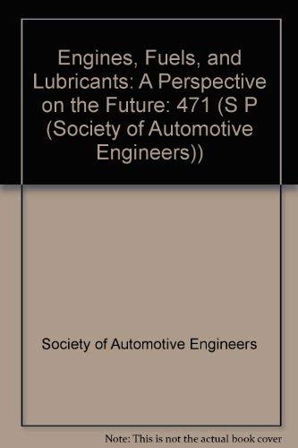 Engines, Fuels, and Lubricants: A Perspective on the Future (S P (Society of Automotive Engineers)) (9780898832426) by Society Of Automotive Engineers