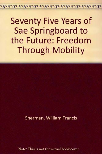 Seventy Five Years of Sae Springboard to the Future: Freedom Through Mobility