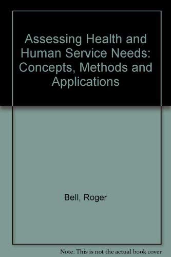 Assessing Health and Human Service Needs: Concepts, Methods and Applications (9780898850574) by Bell, Roger