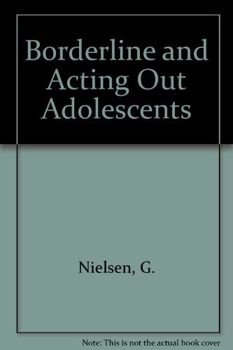 Beispielbild fr Borderline and Acting-Out Adolescents : A Developmental Approach zum Verkauf von Better World Books