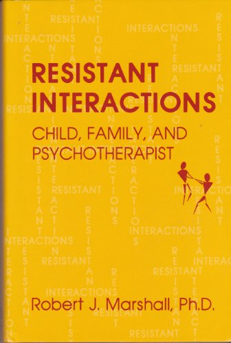 Stock image for Resistant Interactions: Child, Family, and Psychotherapist for sale by Front Cover Books