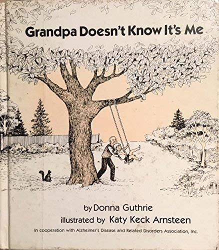 Grandpa Doesn't Know It's Me (9780898853025) by Guthrie, Donna; Arnsteen, Katy Keck