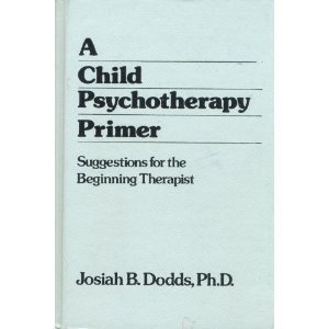 Stock image for A Child Psychotherapy Primer : Suggestions for the Beginning Therapist for sale by Better World Books