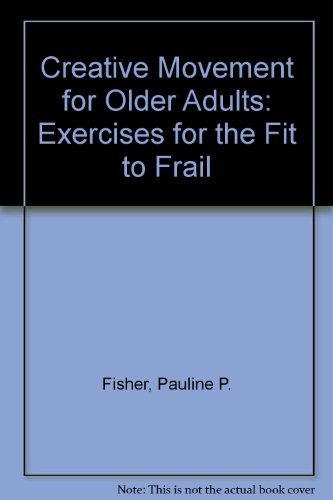 Stock image for Creative Movement for Older Adults: Exercises for the Fit to Frail for sale by ThriftBooks-Dallas