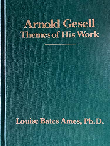 Arnold Gesell: Themes of His Work (9780898854213) by Ames, Louise Bates