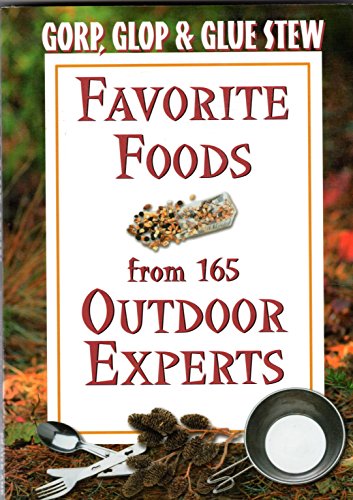 Imagen de archivo de Gorp, Glop and Glue Stew: Favorite Foods from 165 Outdoor Experts a la venta por SecondSale
