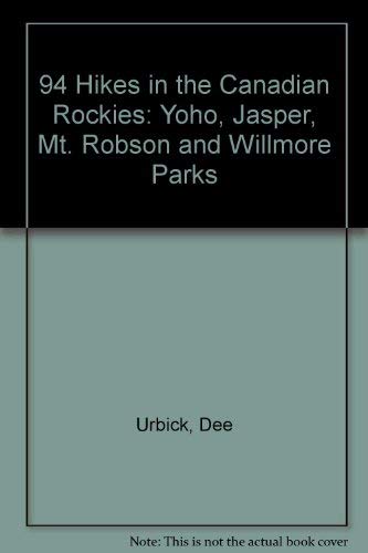 94 Hikes in the Canadian Rockies: Yoho, Jasper, Mt. Robson and Willmore Parks (9780898860566) by Urbick, Dee; Spring, Vicky