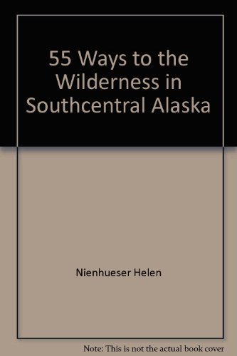 Beispielbild fr Fifty-Five Ways to the Wilderness in Southcentral Alaska zum Verkauf von Better World Books: West