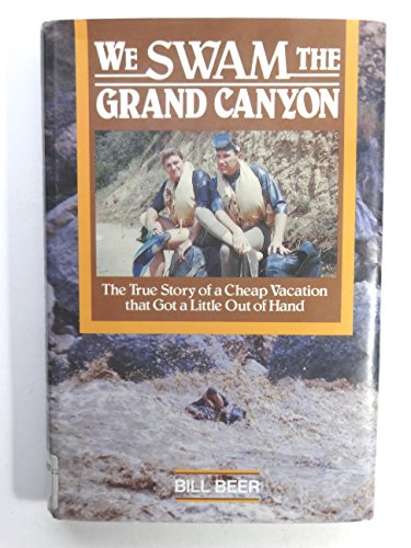 9780898861518: We Swam the Grand Canyon: The True Story of a Cheap Vacation That Got a Little Out of Hand